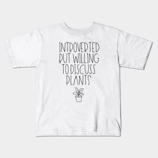 Introverted but willing to discuss plants Kids T-Shirt